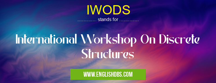 IWODS means International Workshop On Discrete Structures IWODS