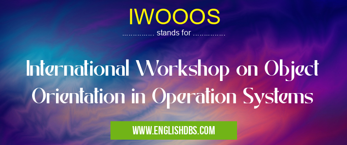 IWOOOS means International Workshop on Object Orientation in Operation Systems IWOOOS