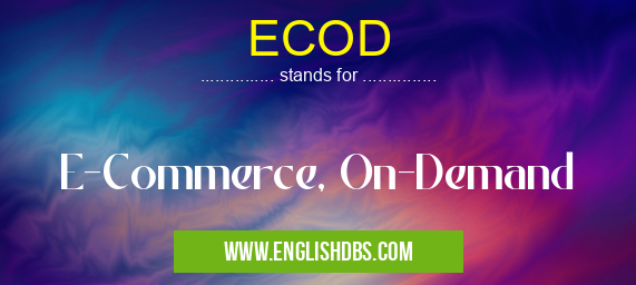 ECOD means E-Commerce, On-Demand ECOD