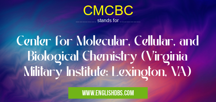 CMCBC means Center for Molecular, Cellular, and Biological Chemistry (Virginia Military Institute; Lexington, VA) CMCBC