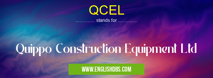 QCEL means Quippo Construction Equipment Ltd QCEL