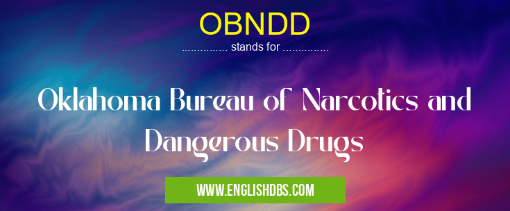 OBNDD means Oklahoma Bureau of Narcotics and Dangerous Drugs OBNDD
