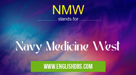 NMW means Navy Medicine West NMW