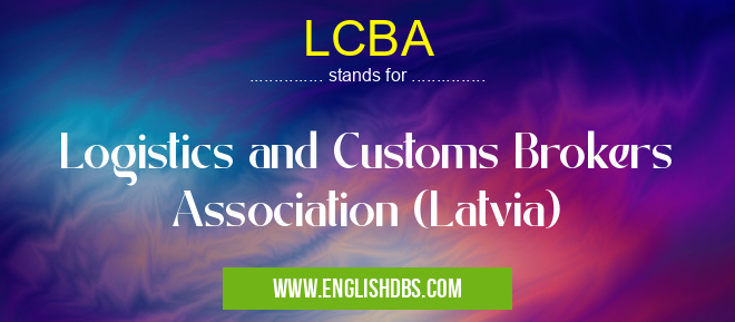 LCBA means Logistics and Customs Brokers Association (Latvia) LCBA