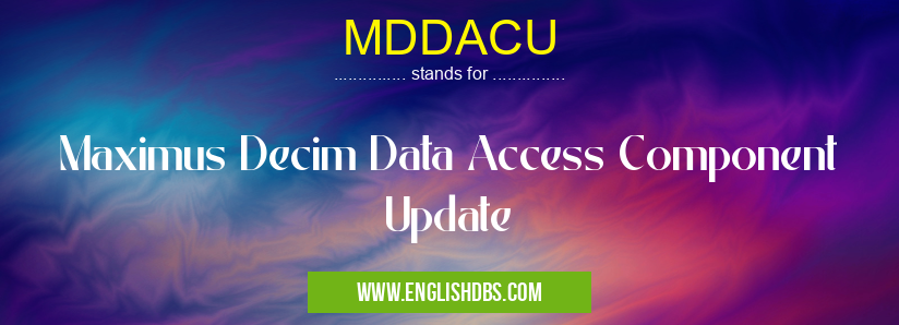 MDDACU means Maximus Decim Data Access Component Update MDDACU