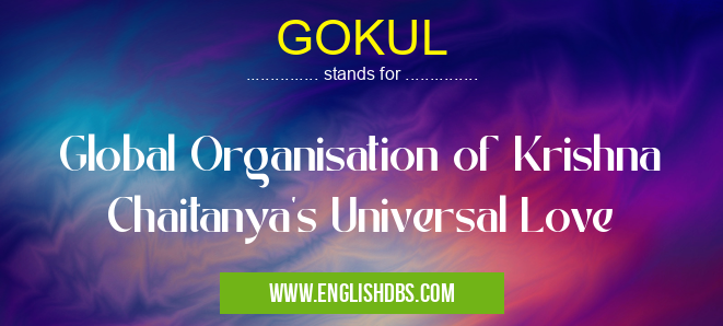 GOKUL means Global Organisation of Krishna Chaitanya's Universal Love GOKUL