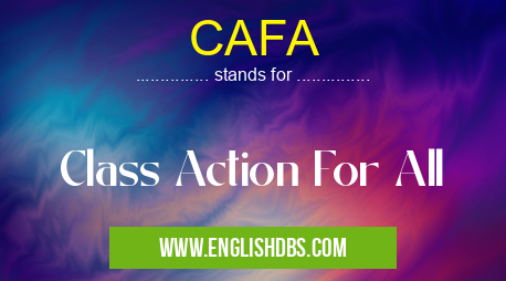 CAFA means Class Action For All CAFA