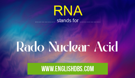 RNA means Rado Nuclear Acid RNA