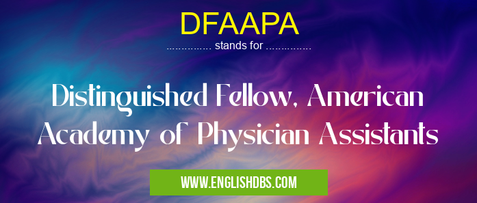 DFAAPA means Distinguished Fellow, American Academy of Physician Assistants DFAAPA