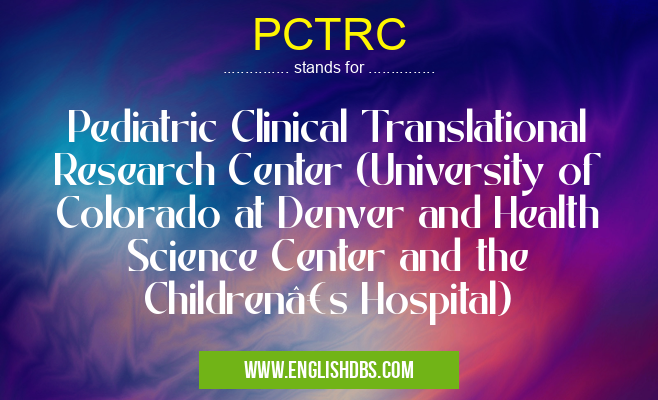 PCTRC means Pediatric Clinical Translational Research Center (University of Colorado at Denver and Health Science Center and the Children’s Hospital) PCTRC