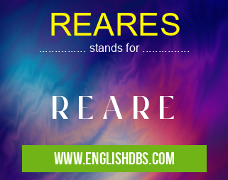 REARES means R E A R E REARES