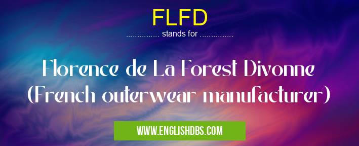 FLFD means Florence de La Forest Divonne (French outerwear manufacturer) FLFD