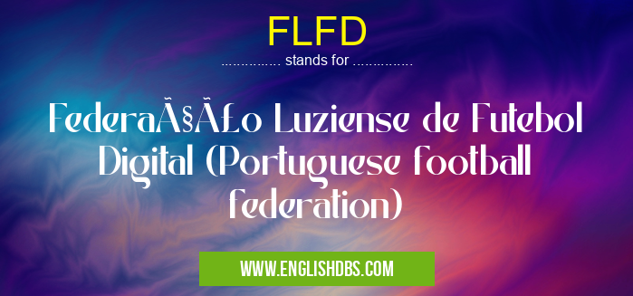 FLFD means Federação Luziense de Futebol Digital (Portuguese football federation) FLFD