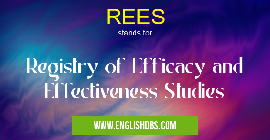 REES means Registry of Efficacy and Effectiveness Studies REES
