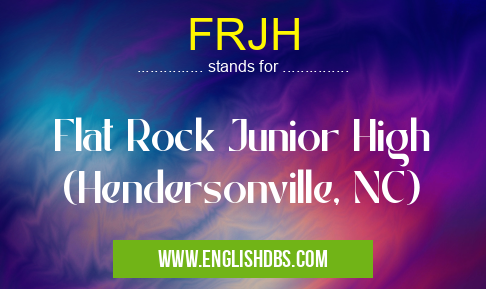 FRJH means Flat Rock Junior High (Hendersonville, NC) FRJH