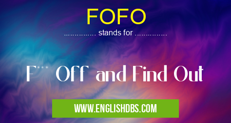 FOFO means F*** Off and Find Out FOFO
