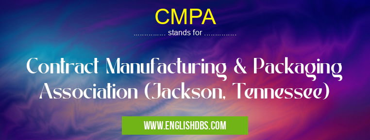 CMPA means Contract Manufacturing & Packaging Association (Jackson, Tennessee) CMPA