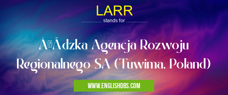 LARR means Åódzka Agencja Rozwoju Regionalnego SA (Tuwima, Poland) LARR