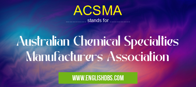 ACSMA means Australian Chemical Specialties Manufacturers Association ACSMA