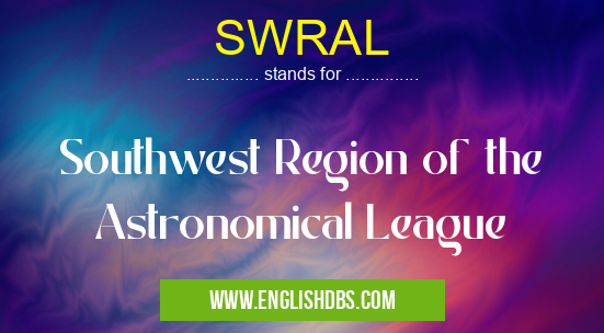 SWRAL means Southwest Region of the Astronomical League SWRAL