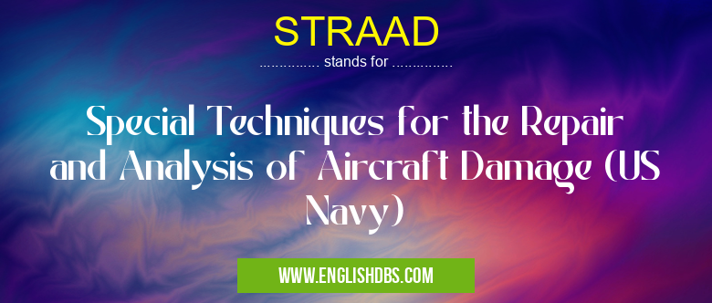 STRAAD means Special Techniques for the Repair and Analysis of Aircraft Damage (US Navy) STRAAD