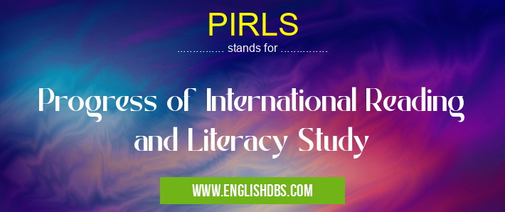 PIRLS means Progress of International Reading and Literacy Study PIRLS