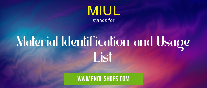 MIUL means Material Identification and Usage List MIUL