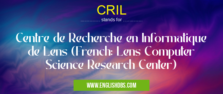 CRIL means Centre de Recherche en Informatique de Lens (French: Lens Computer Science Research Center) CRIL