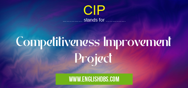 CIP means Competitiveness Improvement Project CIP