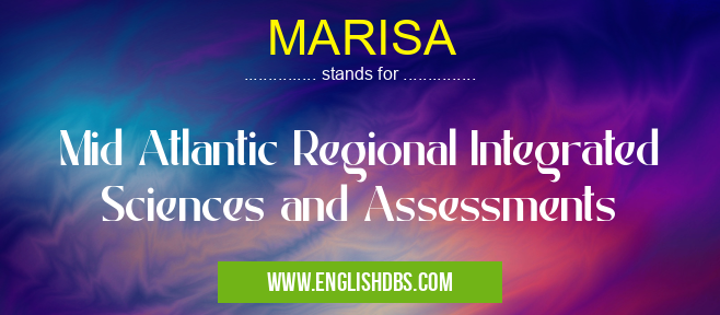 MARISA means Mid Atlantic Regional Integrated Sciences and Assessments MARISA