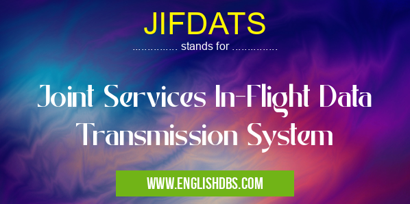 JIFDATS means Joint Services In-Flight Data Transmission System JIFDATS