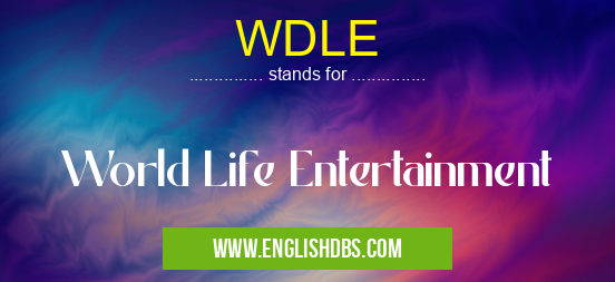 WDLE means World Life Entertainment WDLE