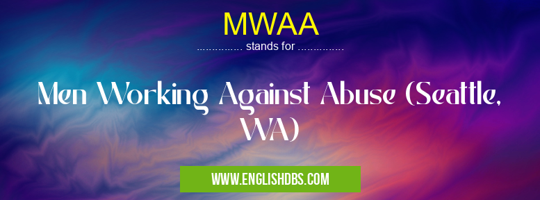 MWAA means Men Working Against Abuse (Seattle, WA) MWAA