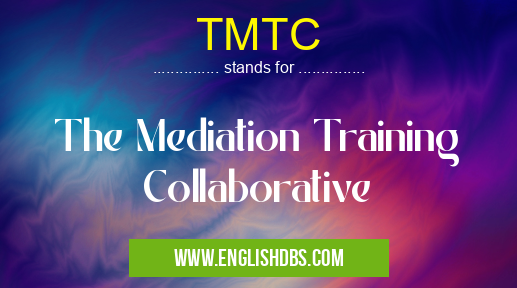 TMTC means The Mediation Training Collaborative TMTC