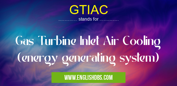 GTIAC means Gas Turbine Inlet Air Cooling (energy generating system) GTIAC