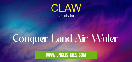 CLAW means Conquer Land Air Water CLAW