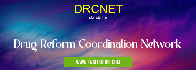 DRCNET means Drug Reform Coordination Network DRCNET