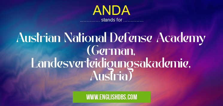 ANDA means Austrian National Defense Academy (German, Landesverteidigungsakademie, Austria) ANDA