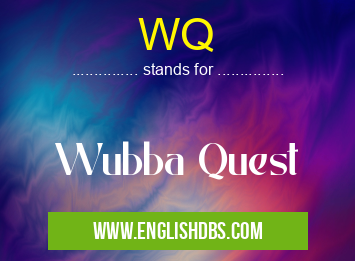 WQ means Wubba Quest WQ