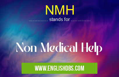 NMH means Non Medical Help NMH