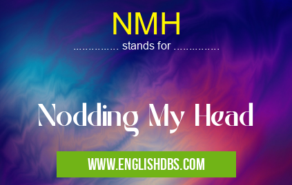 NMH means Nodding My Head NMH