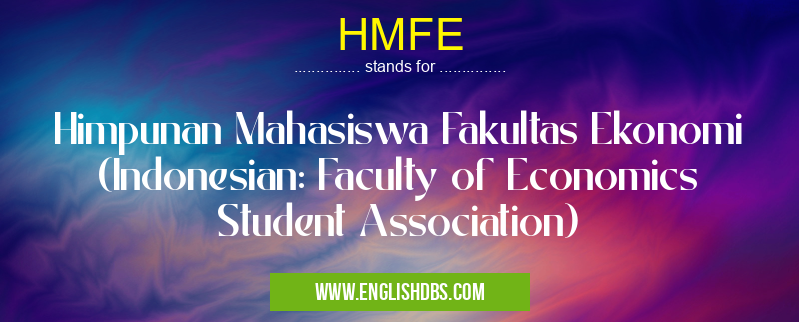 HMFE means Himpunan Mahasiswa Fakultas Ekonomi (Indonesian: Faculty of Economics Student Association) HMFE