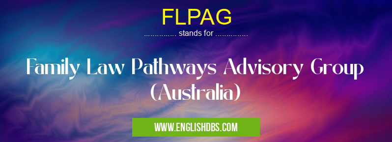 FLPAG means Family Law Pathways Advisory Group (Australia) FLPAG