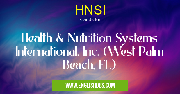 HNSI means Health & Nutrition Systems International, Inc. (West Palm Beach, FL) HNSI