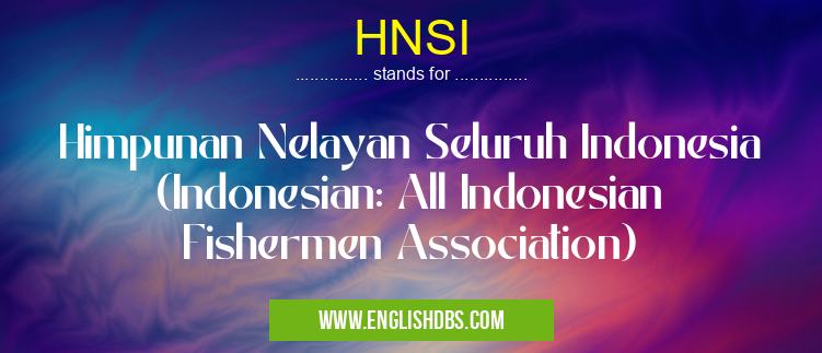 HNSI means Himpunan Nelayan Seluruh Indonesia (Indonesian: All Indonesian Fishermen Association) HNSI