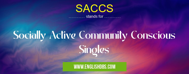 SACCS means Socially Active Community Conscious Singles SACCS