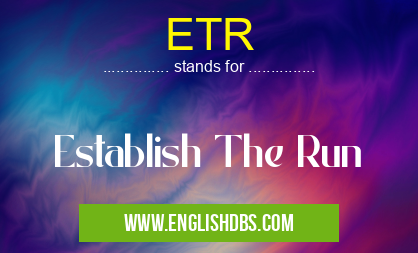 ETR means Establish The Run ETR
