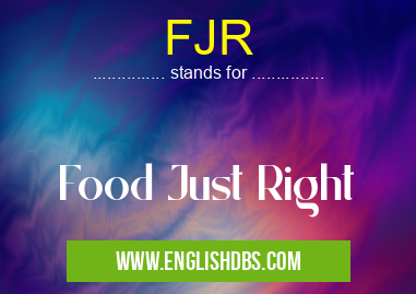 FJR means Food Just Right FJR