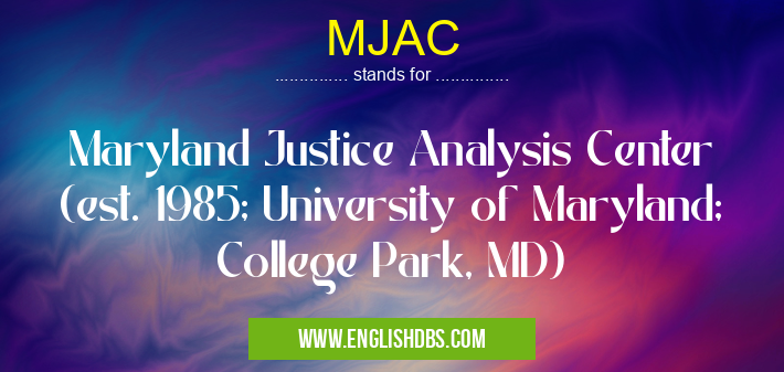 MJAC means Maryland Justice Analysis Center (est. 1985; University of Maryland; College Park, MD) MJAC