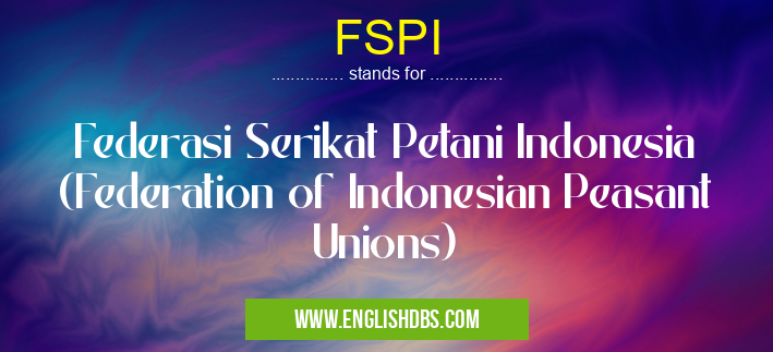 FSPI means Federasi Serikat Petani Indonesia (Federation of Indonesian Peasant Unions) FSPI